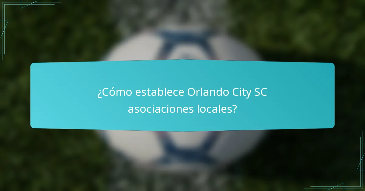 ¿Cómo establece Orlando City SC asociaciones locales?