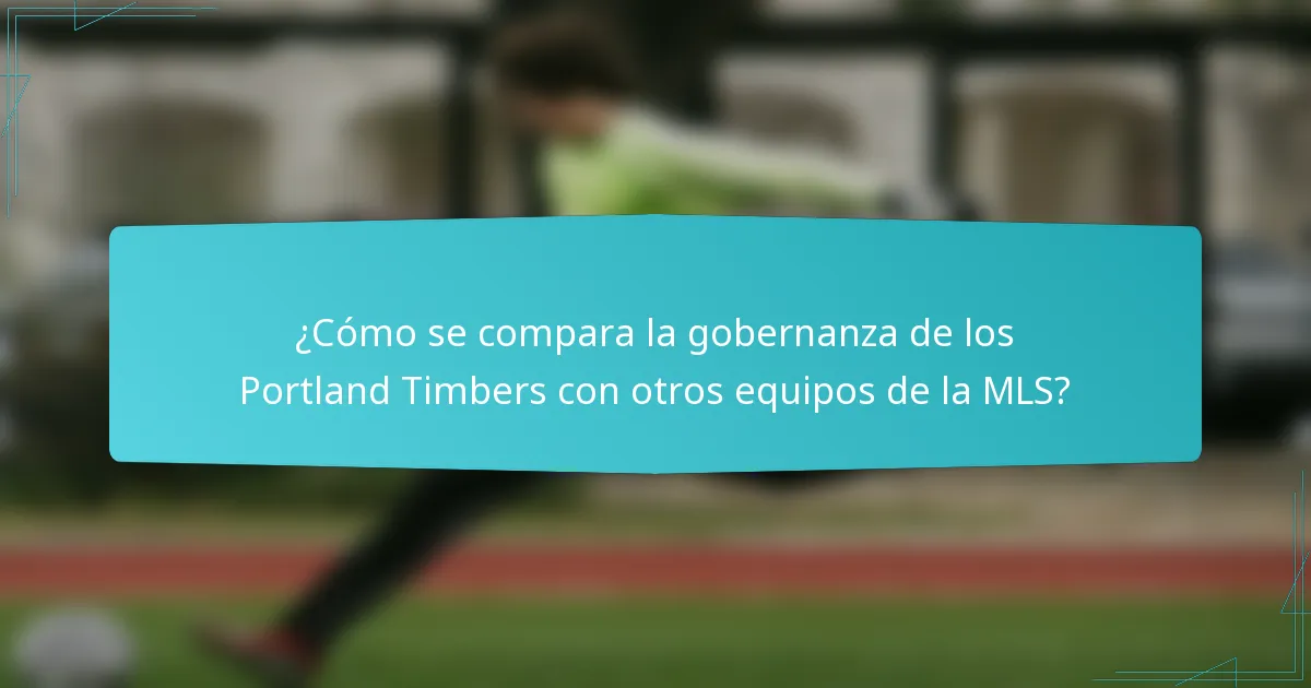 ¿Cómo se compara la gobernanza de los Portland Timbers con otros equipos de la MLS?