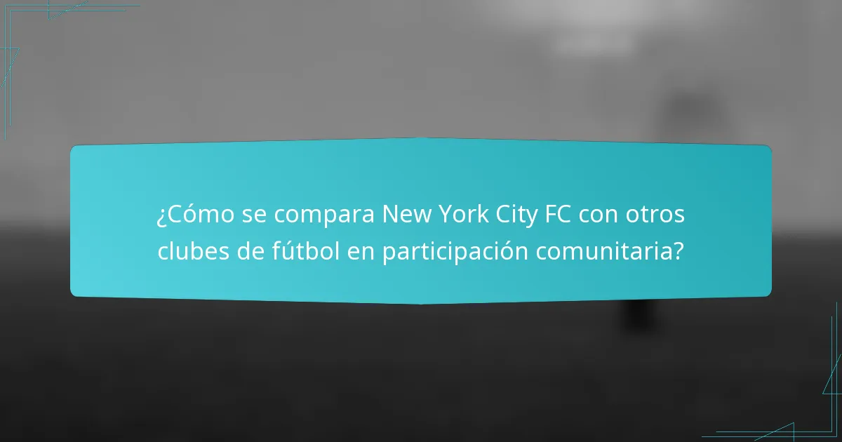 ¿Cómo se compara New York City FC con otros clubes de fútbol en participación comunitaria?