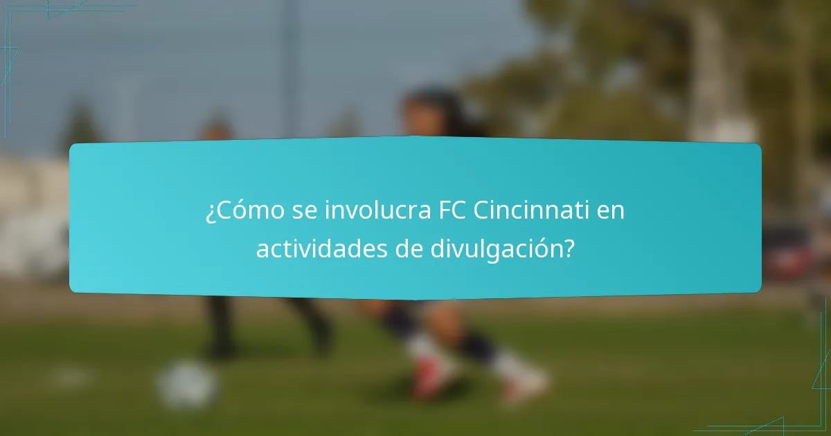 ¿Cómo se involucra FC Cincinnati en actividades de divulgación?