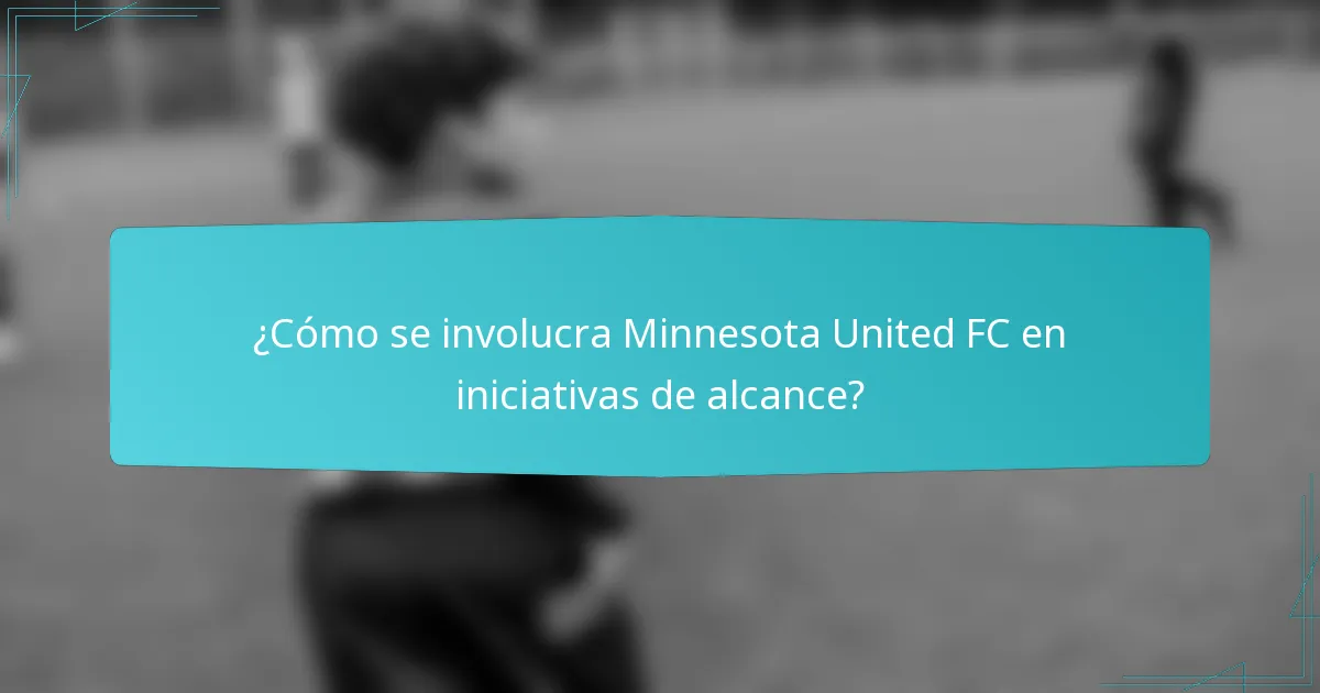 ¿Cómo se involucra Minnesota United FC en iniciativas de alcance?