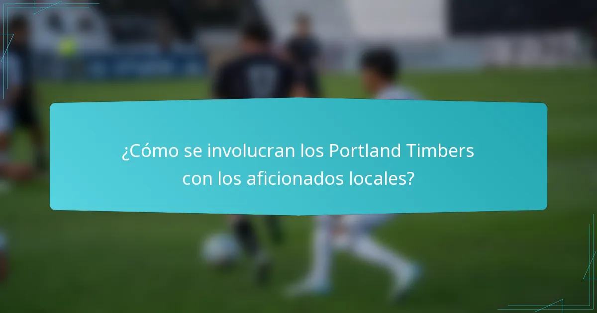 ¿Cómo se involucran los Portland Timbers con los aficionados locales?