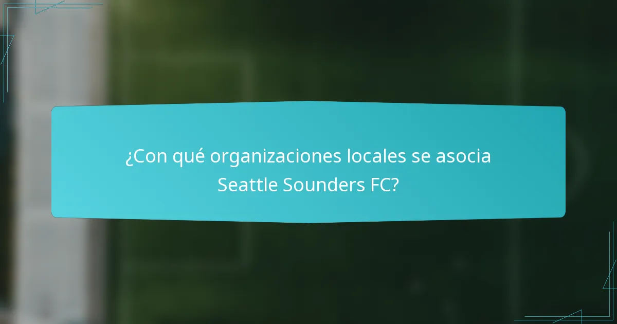 ¿Con qué organizaciones locales se asocia Seattle Sounders FC?