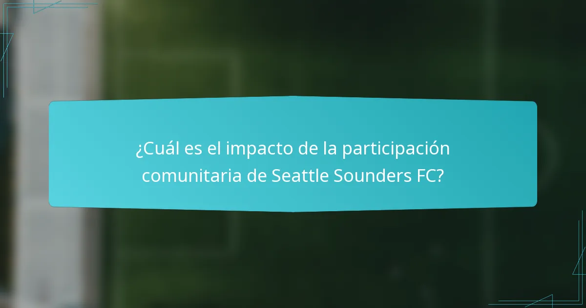 ¿Cuál es el impacto de la participación comunitaria de Seattle Sounders FC?