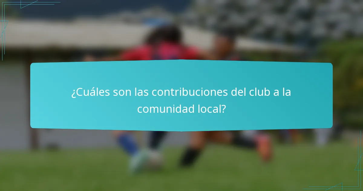 ¿Cuáles son las contribuciones del club a la comunidad local?