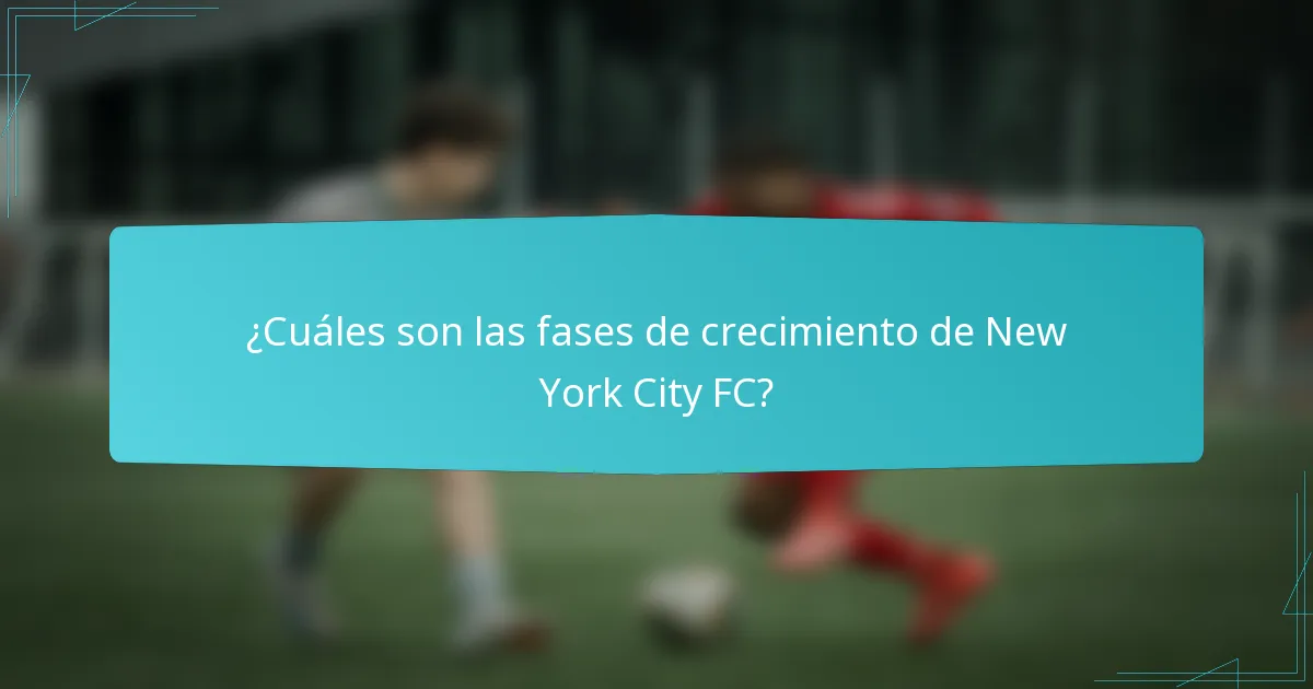 ¿Cuáles son las fases de crecimiento de New York City FC?