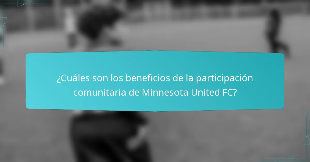 ¿Cuáles son los beneficios de la participación comunitaria de Minnesota United FC?