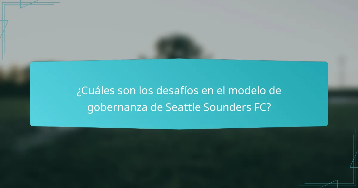 ¿Cuáles son los desafíos en el modelo de gobernanza de Seattle Sounders FC?