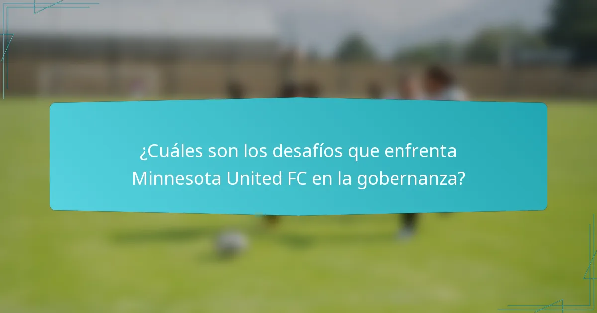 ¿Cuáles son los desafíos que enfrenta Minnesota United FC en la gobernanza?