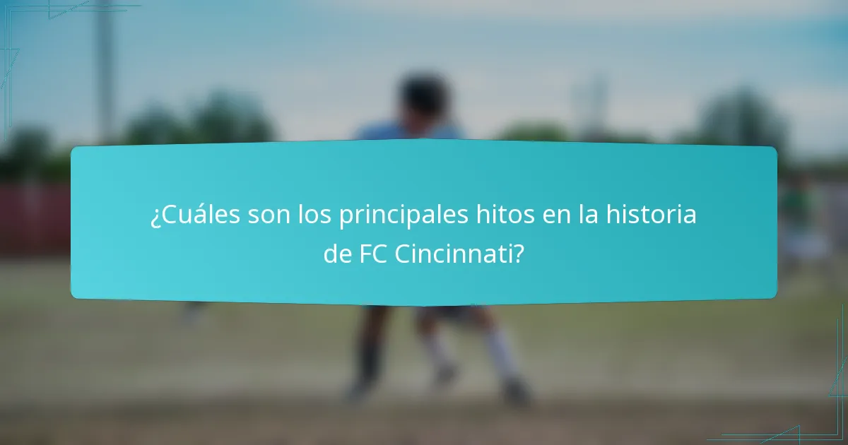 ¿Cuáles son los principales hitos en la historia de FC Cincinnati?