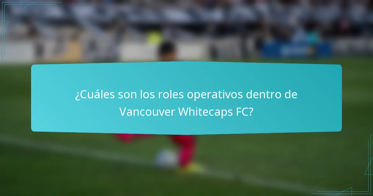 ¿Cuáles son los roles operativos dentro de Vancouver Whitecaps FC?