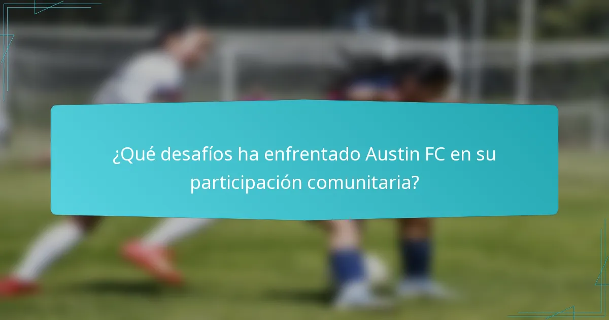 ¿Qué desafíos ha enfrentado Austin FC en su participación comunitaria?