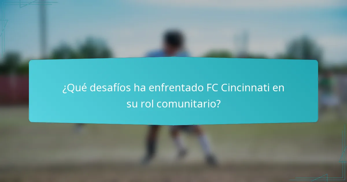 ¿Qué desafíos ha enfrentado FC Cincinnati en su rol comunitario?