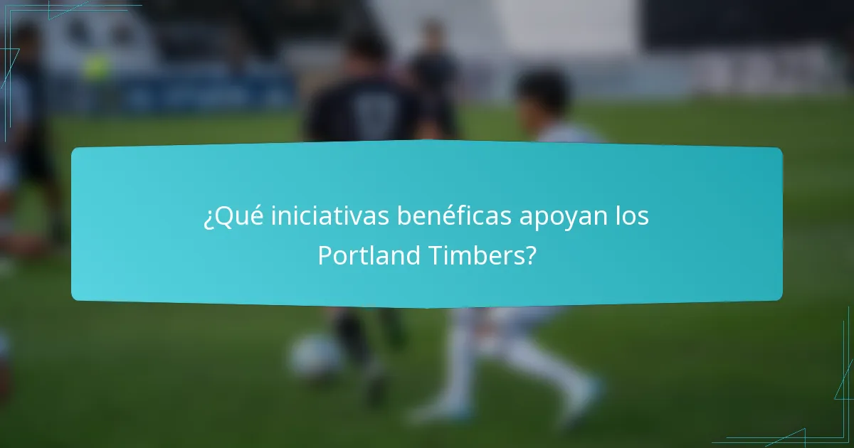 ¿Qué iniciativas benéficas apoyan los Portland Timbers?