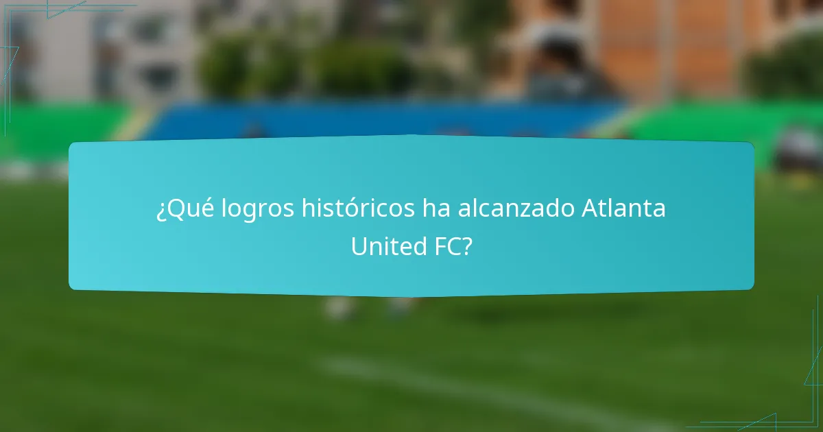 ¿Qué logros históricos ha alcanzado Atlanta United FC?