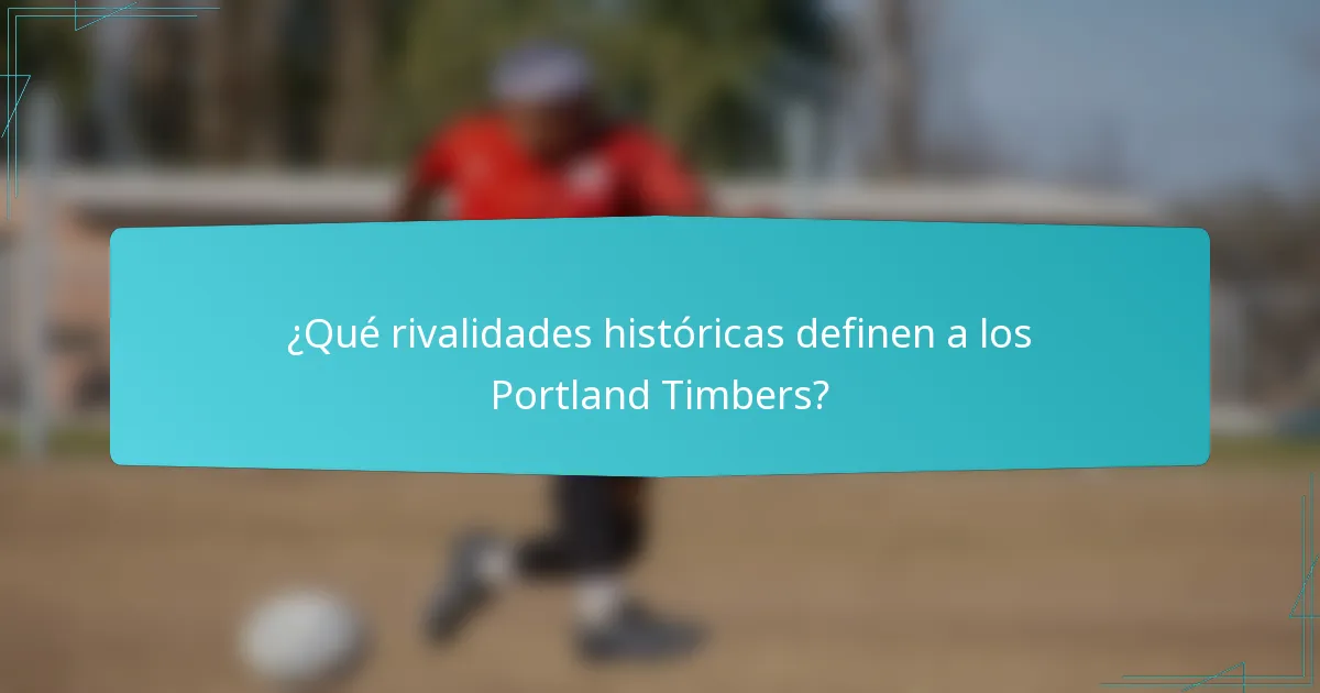 ¿Qué rivalidades históricas definen a los Portland Timbers?